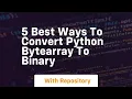 5 best ways to convert python bytearray to binary