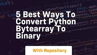 5 best ways to convert python bytearray to binary