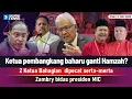 Lagu Ketua pembangkang baharu ganti Hamzah? | 2 Ketua Bahagian dipecat | Zambry bidas presiden MIC