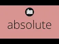 What ABSOLUTE means Meaning of ABSOLUTE absolute MEANING absolute DEFINITION