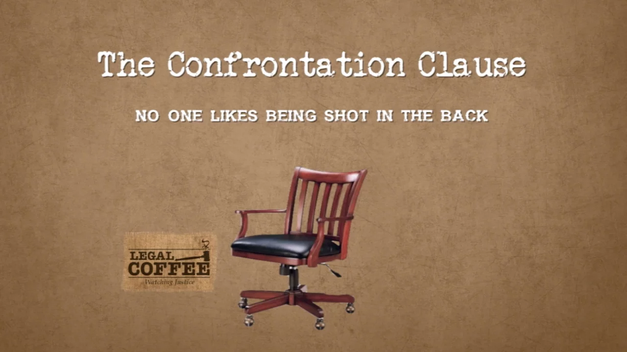 The Confrontation Clause (No one likes being shot in the back)