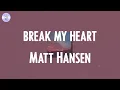 Matt Hansen - break my heart (Lyrics)