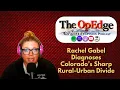 Rachel Gabel Diagnoses Colorado s Sharp Rural-Urban Divide Episode 007