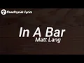 Matt Lang - In A Bar (Lyrics)