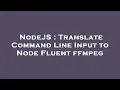 NodeJS Translate Command Line Input to Node Fluent ffmpeg