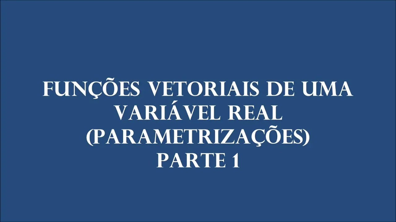 Funções Vetoriais de uma Variável Real (Parametrizações) Parte 1
