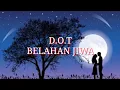Download Lagu D.O.T - BELAHAN JIWA (LIRIK)