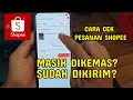 Cara Cek Pesanan Shopee yang Sudah Dibayar, masih dikemas atau sudah dikirim?