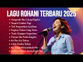 Download Lagu Kumpulan Lagu Rohani Terbaru 2025 | Pujian Rohani Kristen Terbaik dan Populer 