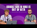 Google Ads AI Max Is Out of Beta 6 7 Months to Prepare Target Updates
