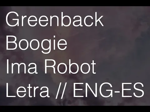 Download MP3 Ima Robot - Greenback Boogie // Letra - Español - inglés