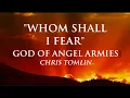 Whom Shall I Fear [The God of Angel Armies] By Chris Tomlin with Lyrics