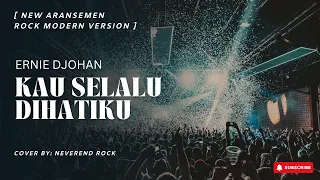 kau selalu dihatiku ernie djohan rock modern version lirik new aransemen cover by neverendrock