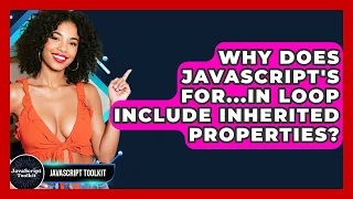 Why Does JavaScript s For in Loop Include Inherited Properties - JavaScript Toolkit