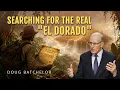 Searching For The Real El Dorado Doug Batchelor