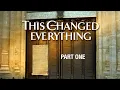 This Changed Everything Episode 1