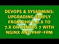 DevOps SysAdmins Upgrading simply from php 5 6 x to 7 x on CentOS 7 with Nginx and php-fpm