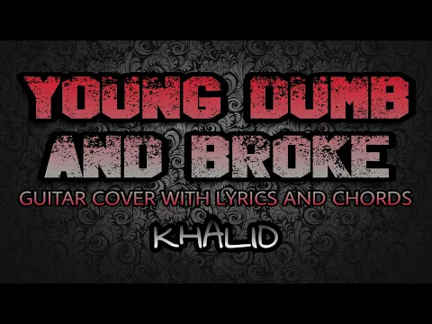 Download MP3 Young Dumb & Broke - Khalid (Guitar Cover With Lyrics & Chords)