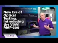 New Era of Optical Testing Introducing the VIAVI MAP-300
