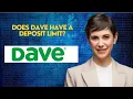 Does Dave have a deposit limit