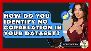 How Do You Identify No Correlation In Your Dataset - Python Code School