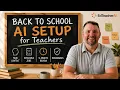 Back-to-School AI Setup for Teachers An AI System That Saves Time All Year