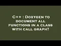 C Doxygen to document all functions in a class with call graph