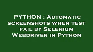 PYTHON Automatic screenshots when test fail by Selenium Webdriver in Python
