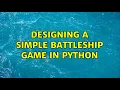 Designing a simple Battleship game in Python 2 Solutions