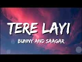 Tere Layi - Bunny And Saagar | Lyrics | Desi Melodies | New song | 