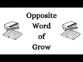 Opposite Word of Grow in English Antonym of Grow in English