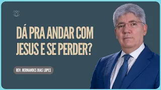 É POSSÍVEL CAMINHAR COM JESUS E SE PERDER |  Rev. Hernandes Dias Lopes  | IPP