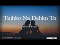 Download Lagu Tujhko Na Dekhun | Slowed And Reverb |#trending #lofi #bollywoodslowed #slowedandreverb #lyrics
