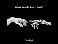 What Would You Think? 