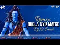 Download Lagu Bhola Nyu Matke Remix | EDM Dance Bass Mix | DJ KS x VJ PR | DJ KS TRILOKPURI | 2025