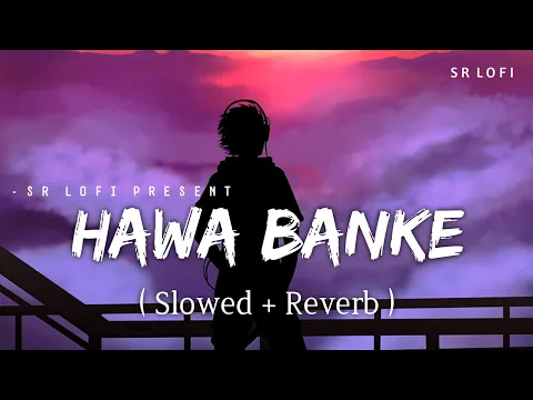 Download MP3 Hawa Banke - Lofi (Slowed + Reverb) | Darshan Raval | SR Lofi