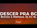 BRENNO \u0026 MATHEUS, DJ ARI SL - DESCER PRA BC (Lyrics) 🎶