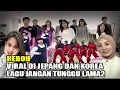 Lagu HEBOH ! LAGU JANGAN TUNGGU LAMA LAMA VIRA DI KOREA DAN JEPANG
