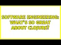 Software Engineering What s so great about Clojure 3 Solutions