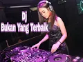 Download Lagu Dj Bukan Yang Terbaik