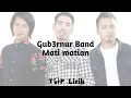 Download Lagu Gub3rnur Band - Mati-matian ( Lirik )