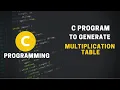 C Program to Generate Multiplication Table C Programming