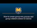 How to create group sets groups and group-related content in Canvas