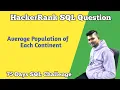 Average Population of Each Continent HackerRank SQL Question