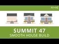 Summit 47 - Smooth House Build