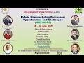 DAY-5 Online Short Term Course on Hybrid Manufacturing Processes Opportunities and Challenges