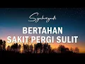 Download Lagu Bertahan Sakit Pergi Sulit - Syahriyadi | Lirik