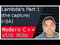 C Lambdas Part 2 - The capture Modern cpp series Ep 102