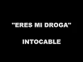 ERES MI DROGA - INTOCABLE