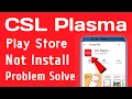 CSL Plasma App Not Install Download Problem Solve On Google Play Store Ios